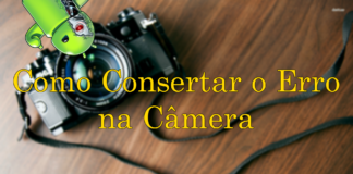 Como Consertar o Erro na Câmera no Android? Erro na Câmera no Android