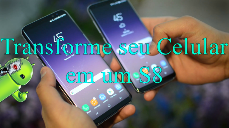 Deixe seu Smartphone com a Aparência do Galaxy S8