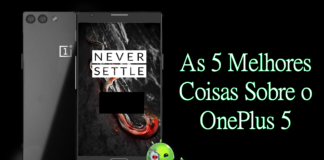 As 5 Melhores Coisas Sobre o OnePlus 5