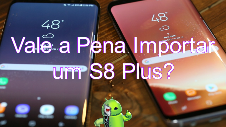 Importar o Galaxy S8 Plus com 6 GB de RAM pode ser mais caro do que parece