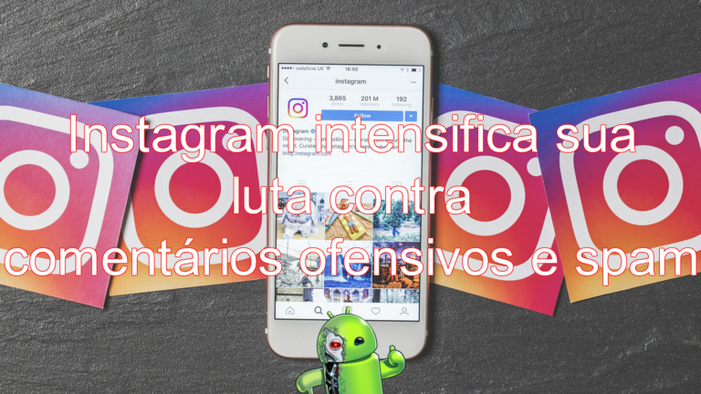 Instagram intensifica sua luta contra comentários ofensivos e spam