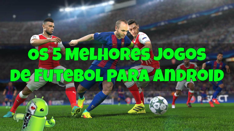 Os 5 Melhores Jogos de Futebol Para Android