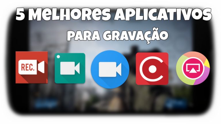 5 Melhores aplicativos para gravação de tela para Android