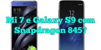 Xiaomi Mi 7 e Galaxy S9 com Snapdragon 845 serão lançados em 2018 Mi 7 e Galaxy S9