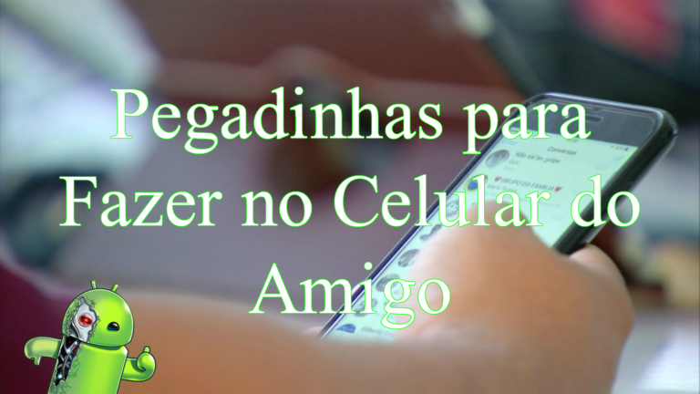 Melhores Pegadinhas para Fazer no Celular do Amigo