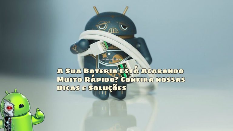 A Sua Bateria Está Acabando Muito Rápido? Confira nossas Dicas e Soluções