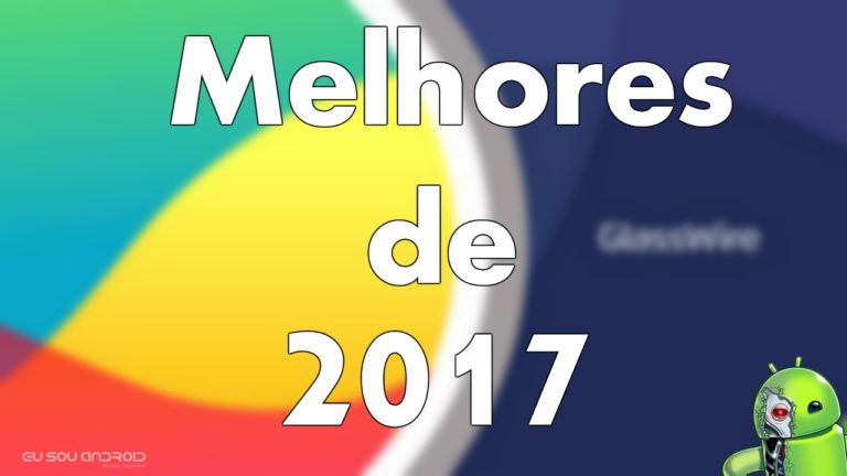 Os 10 Melhores Aplicativos Para Android Lançados em 2017