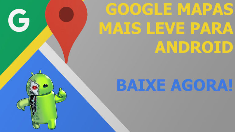 Nova versão do Google Mapas! Baixe agora e Economize Bateria e Dados!