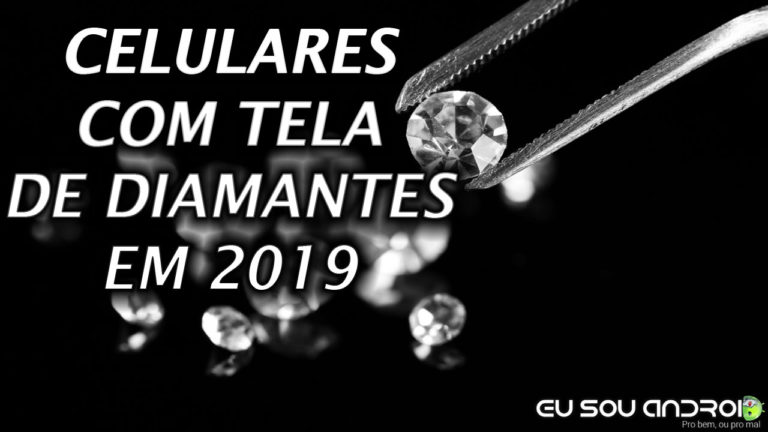 celulares com telas de diamantes em 2019