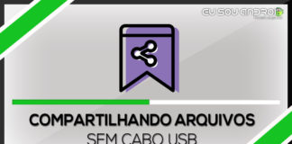 Compartilhando arquivos entre seu Computador e o seu Smartphone SEM CABO USB Compartilhando arquivos entre seu Computador e o seu Smartphone SEM CABO USB