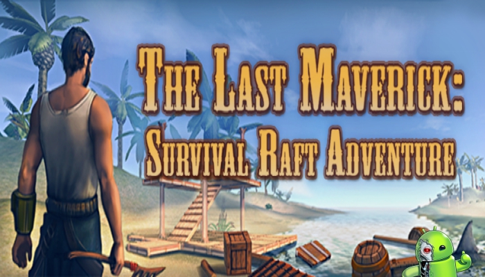  The Last Maverick: Survival Raft Adventure