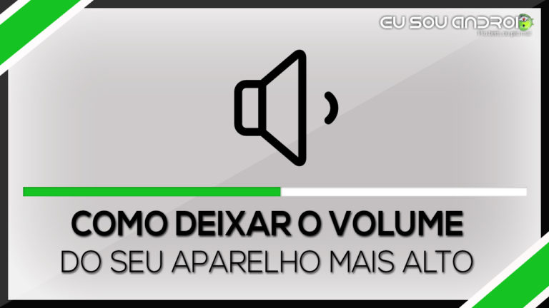 Como deixar o volume do seu aparelho mais alto do que o normal