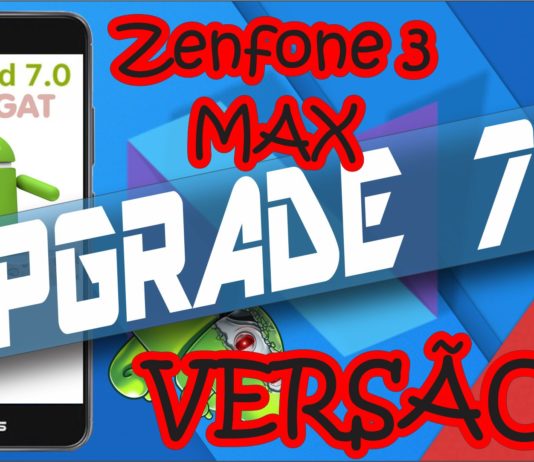 Upgrade Zenfone 3 MAX ZC520TL versão T para Android 7 Nougat upgrade zenfone 3 MAX versão T