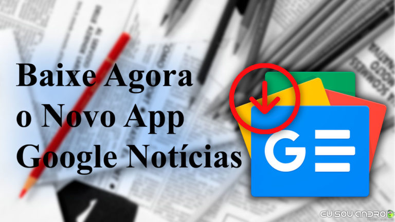 Baixe e Conheça AGORA o NOVO GOOGLE NOTÍCIAS