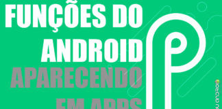 Recursos do Android P Já Começam a Aparecer em Apps do Google Recursos do Android P