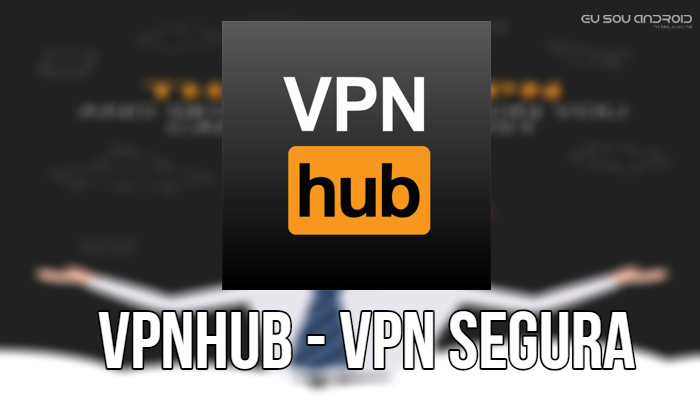 VPNhub - VPN Segura, Grátis & Ilimitada