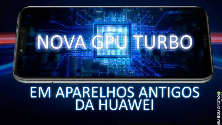 nova tecnologia gpu turbo aparelhos huawei antigos eu sou android google