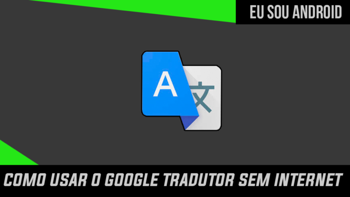 Como usar o Google Tradutor sem Internet