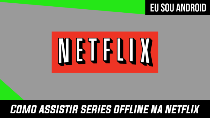 Como fazer download de series pela Netflix Como fazer download de series pela Netflix