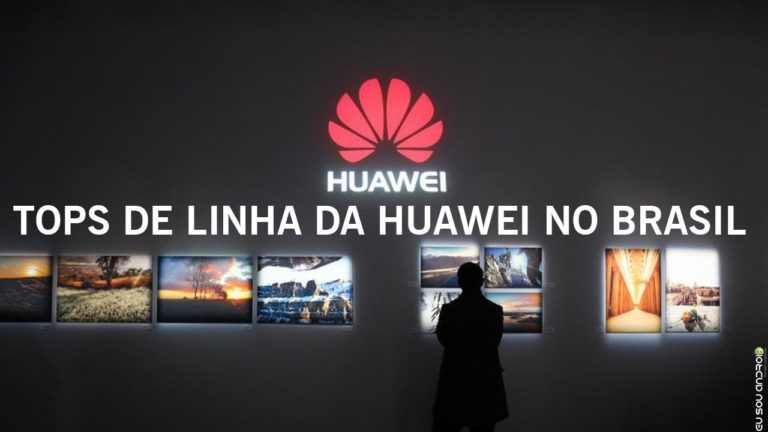 Huawei Vai Trazer Aparelhos Top de Linha para o Brasil CAPA