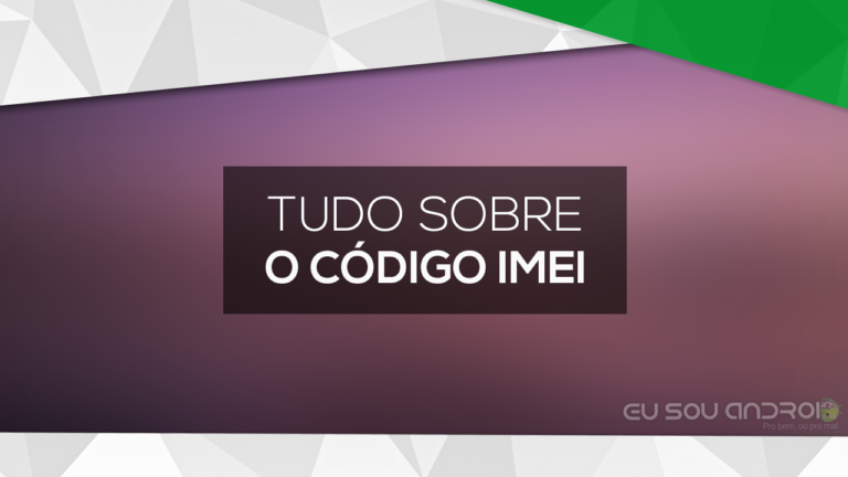 Tudo sobre o código IMEI
