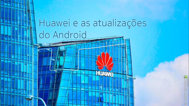E-Agora-Huawei-Como-Ficam-As-Atualizações-do-Android-capa