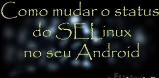 Tutorial – Como trocar o estado do SELinux no Android