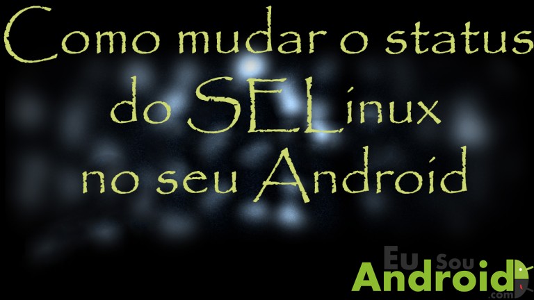 Tutorial – Como trocar o estado do SELinux no Android