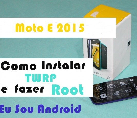 Tutorial – Como Instalar Custom Recovery e Fazer root no Moto E 2015 (XT1506)